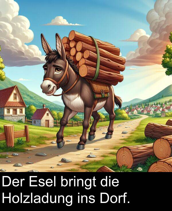 Dorf: Der Esel bringt die Holzladung ins Dorf.