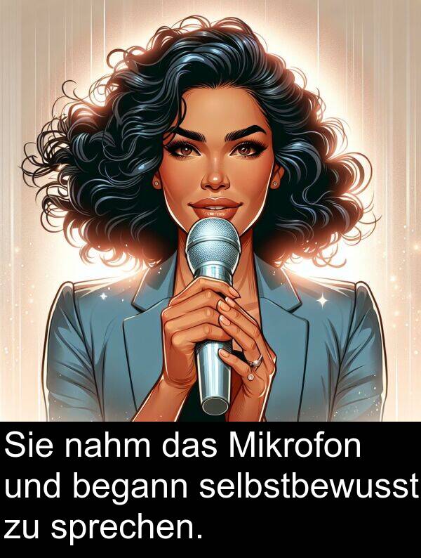 selbstbewusst: Sie nahm das Mikrofon und begann selbstbewusst zu sprechen.