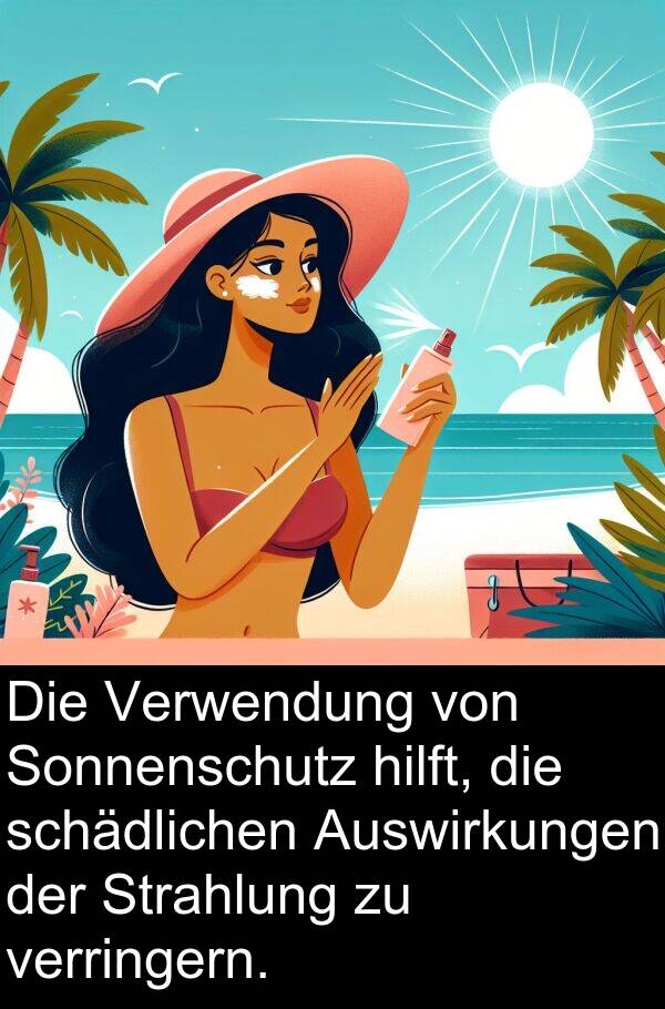 Verwendung: Die Verwendung von Sonnenschutz hilft, die schädlichen Auswirkungen der Strahlung zu verringern.