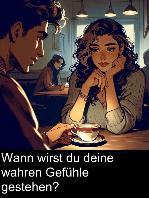 deine: Wann wirst du deine wahren Gefühle gestehen?