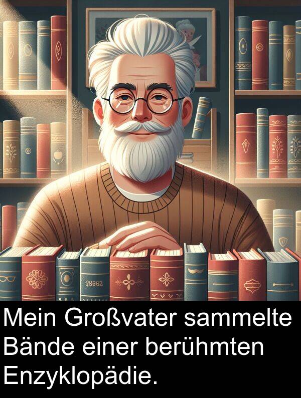 sammelte: Mein Großvater sammelte Bände einer berühmten Enzyklopädie.