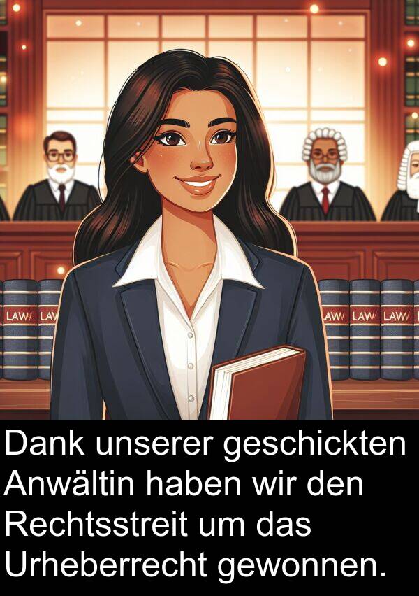 Dank: Dank unserer geschickten Anwältin haben wir den Rechtsstreit um das Urheberrecht gewonnen.