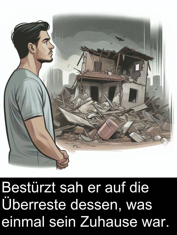 sah: Bestürzt sah er auf die Überreste dessen, was einmal sein Zuhause war.