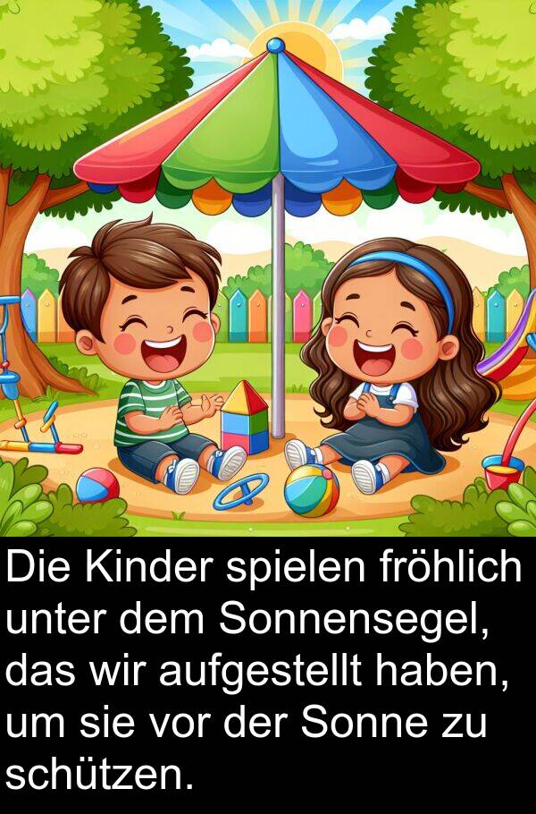fröhlich: Die Kinder spielen fröhlich unter dem Sonnensegel, das wir aufgestellt haben, um sie vor der Sonne zu schützen.