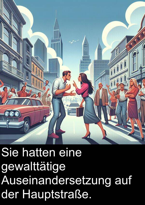 Auseinandersetzung: Sie hatten eine gewalttätige Auseinandersetzung auf der Hauptstraße.