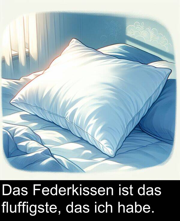 Federkissen: Das Federkissen ist das fluffigste, das ich habe.