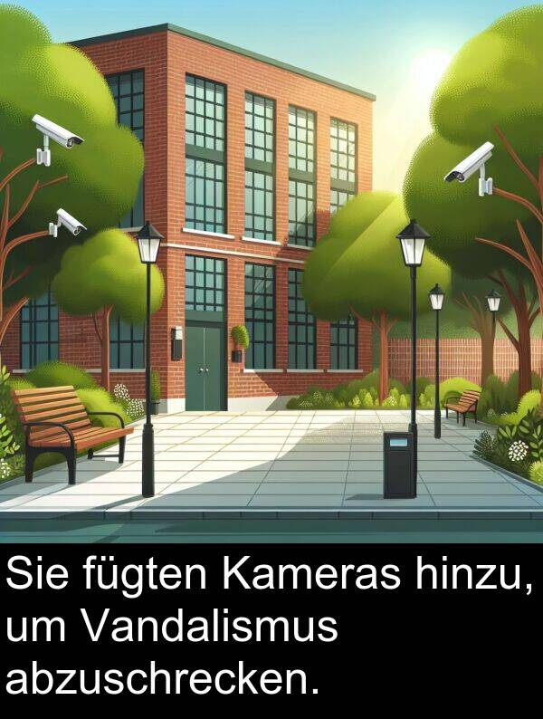 fügten: Sie fügten Kameras hinzu, um Vandalismus abzuschrecken.