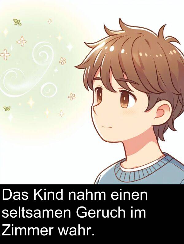 seltsamen: Das Kind nahm einen seltsamen Geruch im Zimmer wahr.