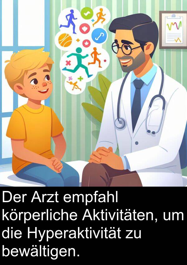 Arzt: Der Arzt empfahl körperliche Aktivitäten, um die Hyperaktivität zu bewältigen.