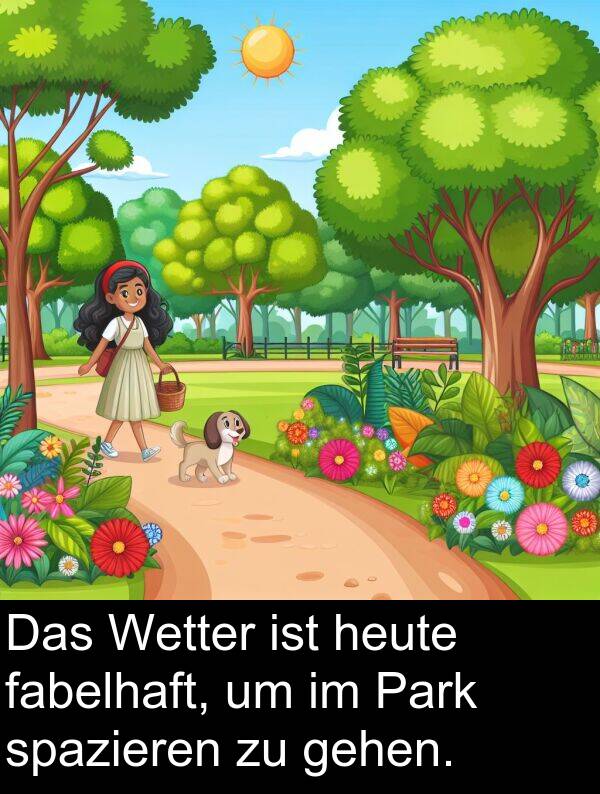 fabelhaft: Das Wetter ist heute fabelhaft, um im Park spazieren zu gehen.