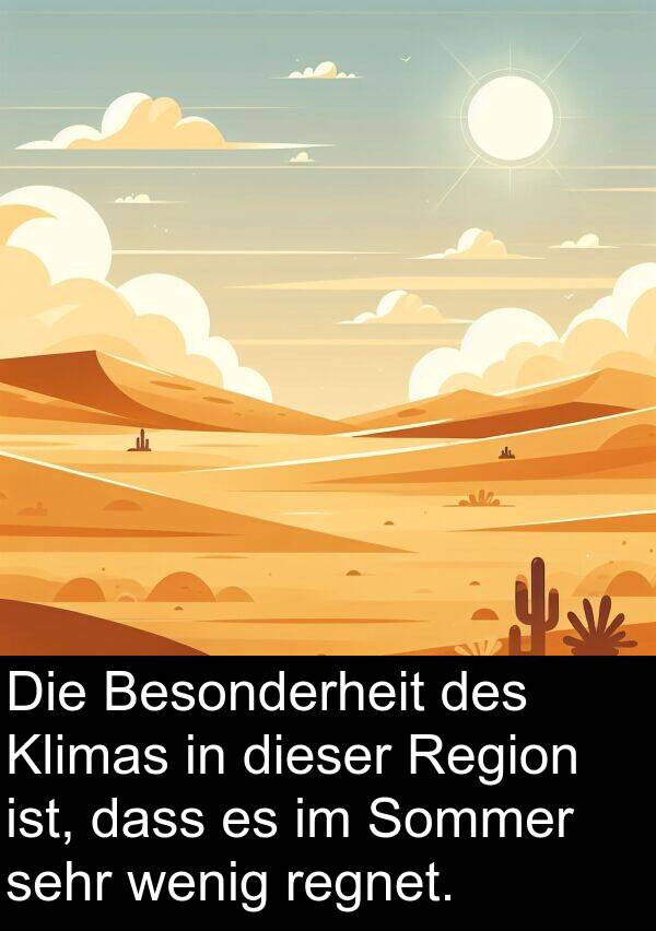 Besonderheit: Die Besonderheit des Klimas in dieser Region ist, dass es im Sommer sehr wenig regnet.