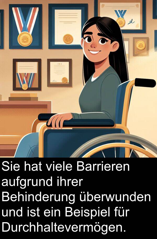 Durchhaltevermögen: Sie hat viele Barrieren aufgrund ihrer Behinderung überwunden und ist ein Beispiel für Durchhaltevermögen.
