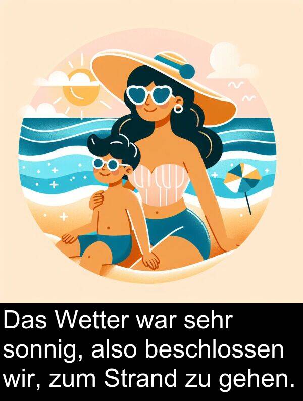 Strand: Das Wetter war sehr sonnig, also beschlossen wir, zum Strand zu gehen.