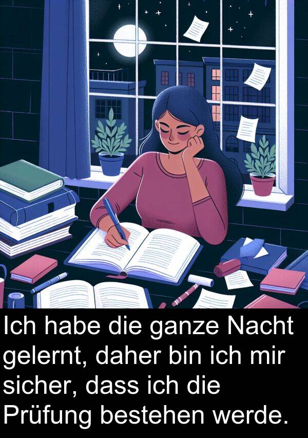 Prüfung: Ich habe die ganze Nacht gelernt, daher bin ich mir sicher, dass ich die Prüfung bestehen werde.