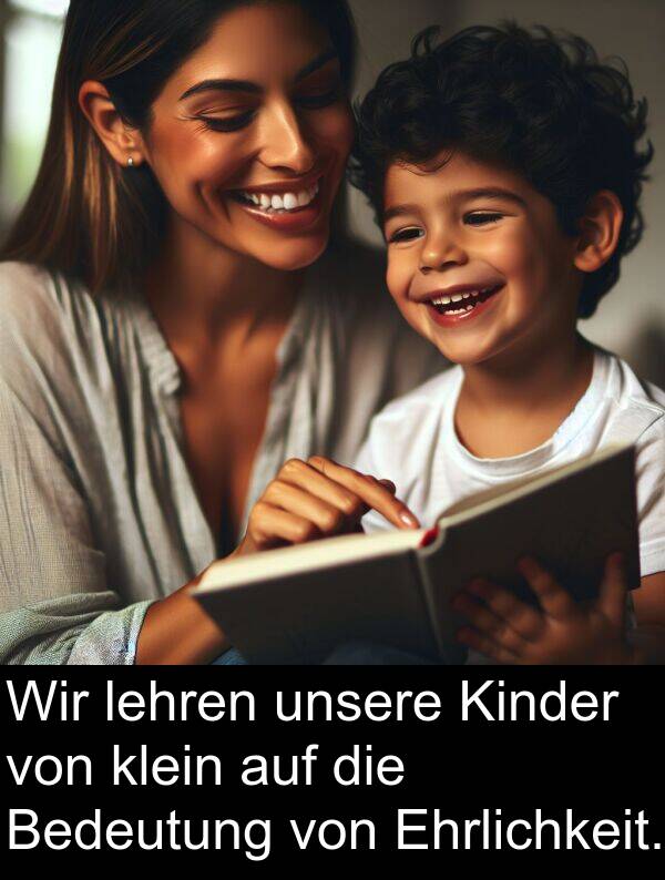 unsere: Wir lehren unsere Kinder von klein auf die Bedeutung von Ehrlichkeit.