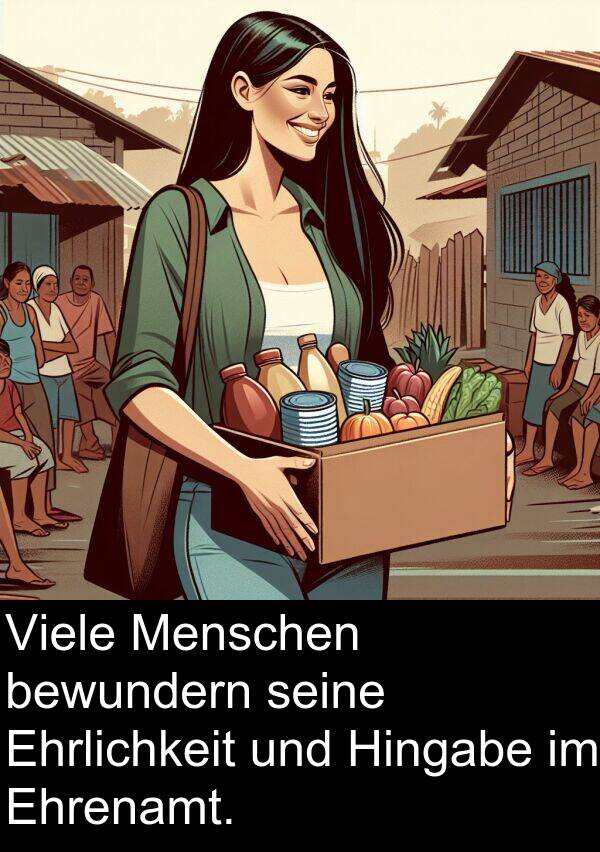 Menschen: Viele Menschen bewundern seine Ehrlichkeit und Hingabe im Ehrenamt.