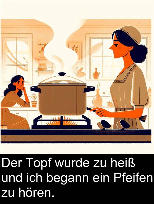 wurde: Der Topf wurde zu heiß und ich begann ein Pfeifen zu hören.
