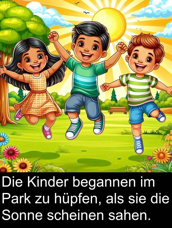hüpfen: Die Kinder begannen im Park zu hüpfen, als sie die Sonne scheinen sahen.