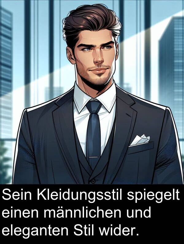 spiegelt: Sein Kleidungsstil spiegelt einen männlichen und eleganten Stil wider.