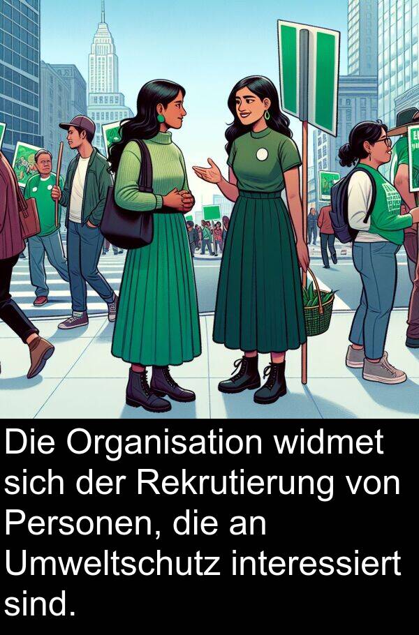widmet: Die Organisation widmet sich der Rekrutierung von Personen, die an Umweltschutz interessiert sind.