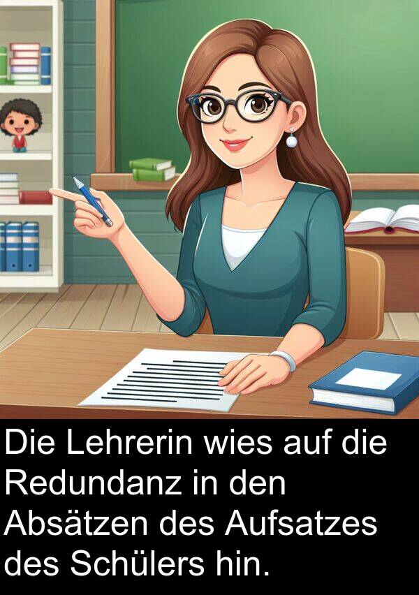Redundanz: Die Lehrerin wies auf die Redundanz in den Absätzen des Aufsatzes des Schülers hin.
