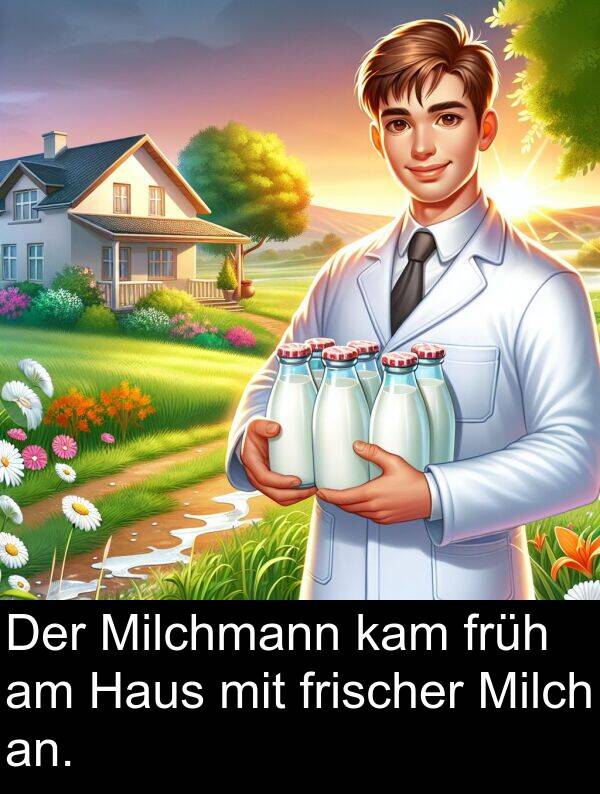 frischer: Der Milchmann kam früh am Haus mit frischer Milch an.