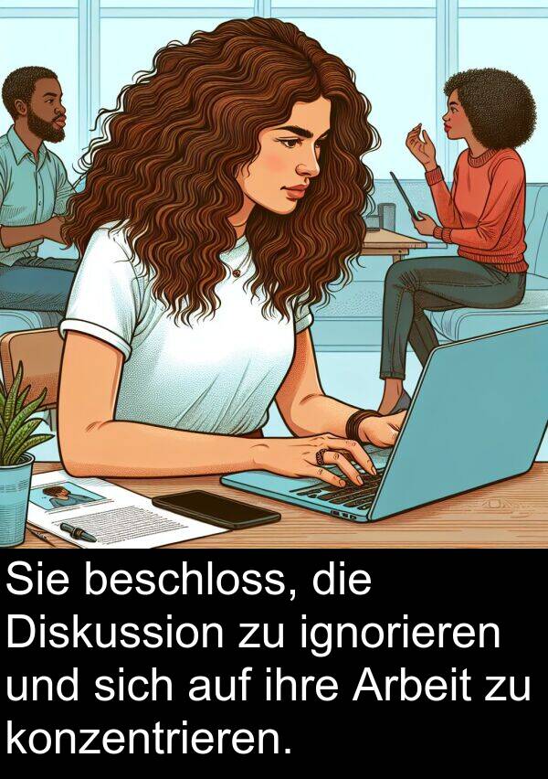 Diskussion: Sie beschloss, die Diskussion zu ignorieren und sich auf ihre Arbeit zu konzentrieren.