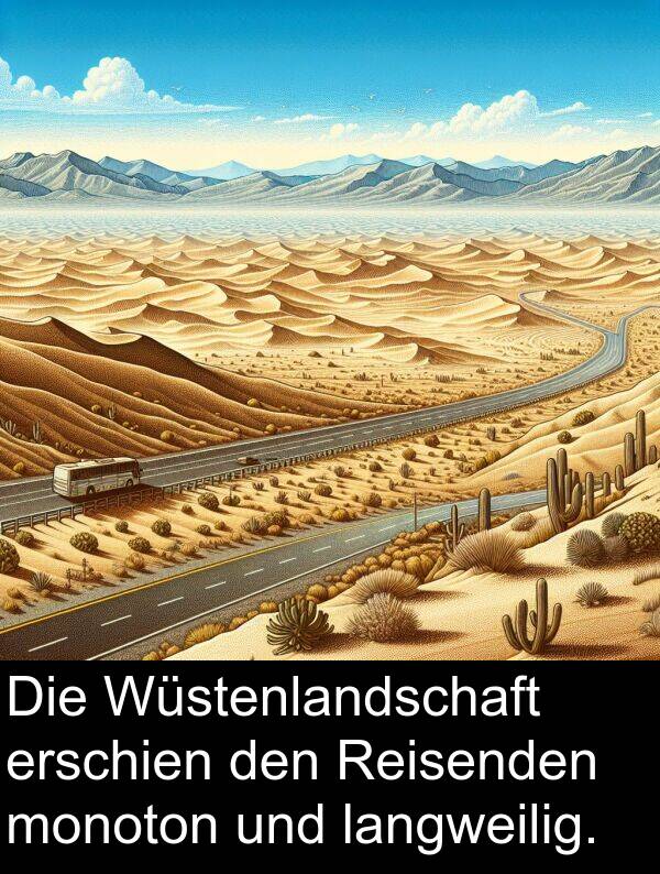 Wüstenlandschaft: Die Wüstenlandschaft erschien den Reisenden monoton und langweilig.