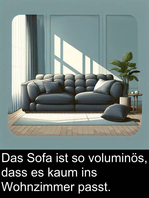 dass: Das Sofa ist so voluminös, dass es kaum ins Wohnzimmer passt.