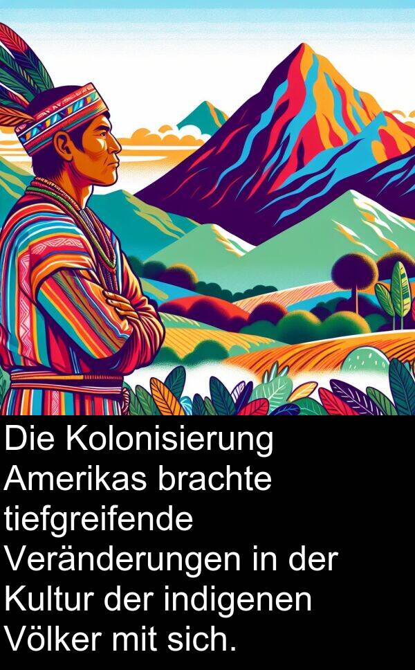 Kultur: Die Kolonisierung Amerikas brachte tiefgreifende Veränderungen in der Kultur der indigenen Völker mit sich.