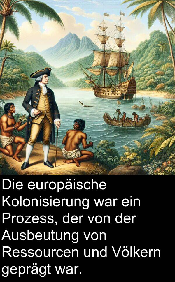 Ressourcen: Die europäische Kolonisierung war ein Prozess, der von der Ausbeutung von Ressourcen und Völkern geprägt war.