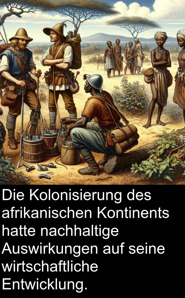 wirtschaftliche: Die Kolonisierung des afrikanischen Kontinents hatte nachhaltige Auswirkungen auf seine wirtschaftliche Entwicklung.