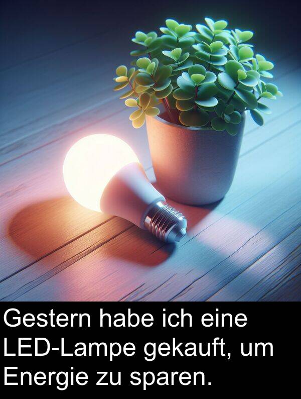 sparen: Gestern habe ich eine LED-Lampe gekauft, um Energie zu sparen.