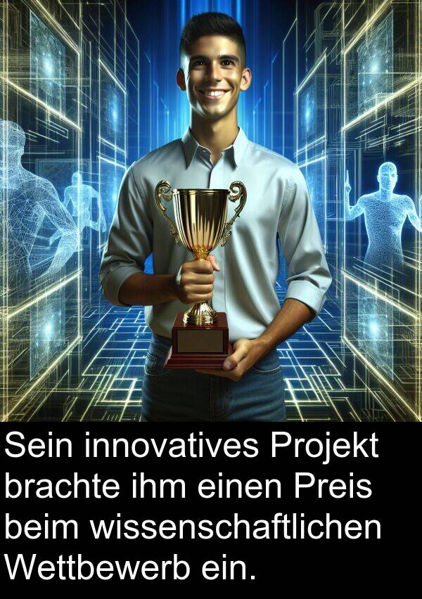 wissenschaftlichen: Sein innovatives Projekt brachte ihm einen Preis beim wissenschaftlichen Wettbewerb ein.
