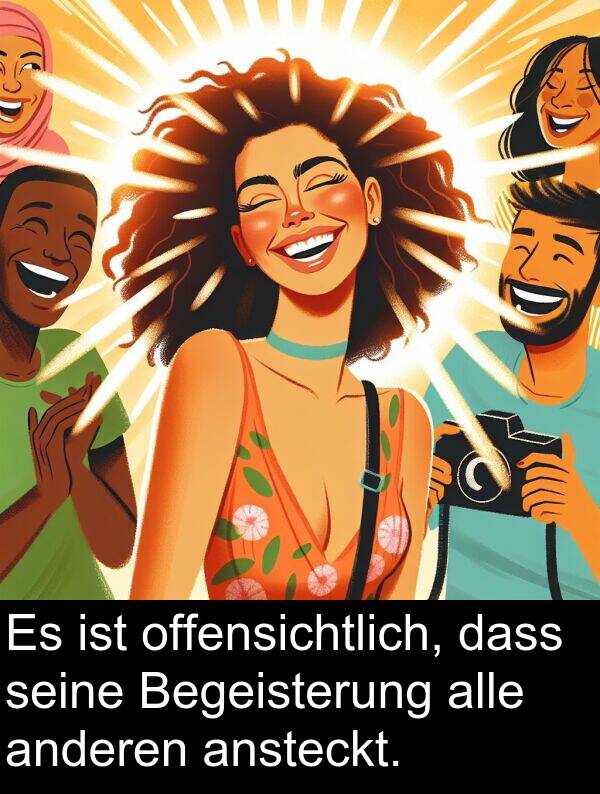 dass: Es ist offensichtlich, dass seine Begeisterung alle anderen ansteckt.
