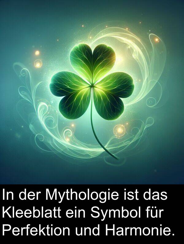 Mythologie: In der Mythologie ist das Kleeblatt ein Symbol für Perfektion und Harmonie.
