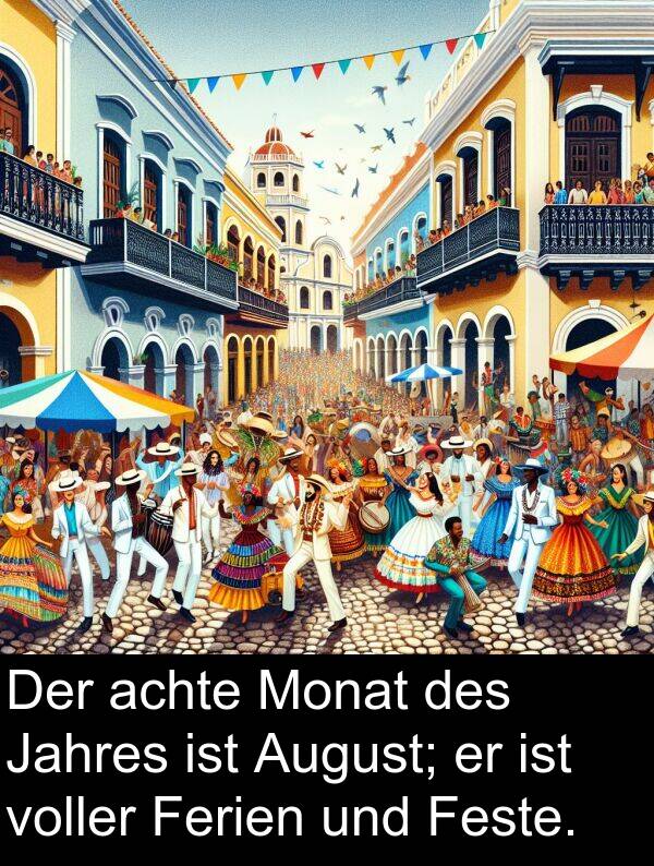 Jahres: Der achte Monat des Jahres ist August; er ist voller Ferien und Feste.