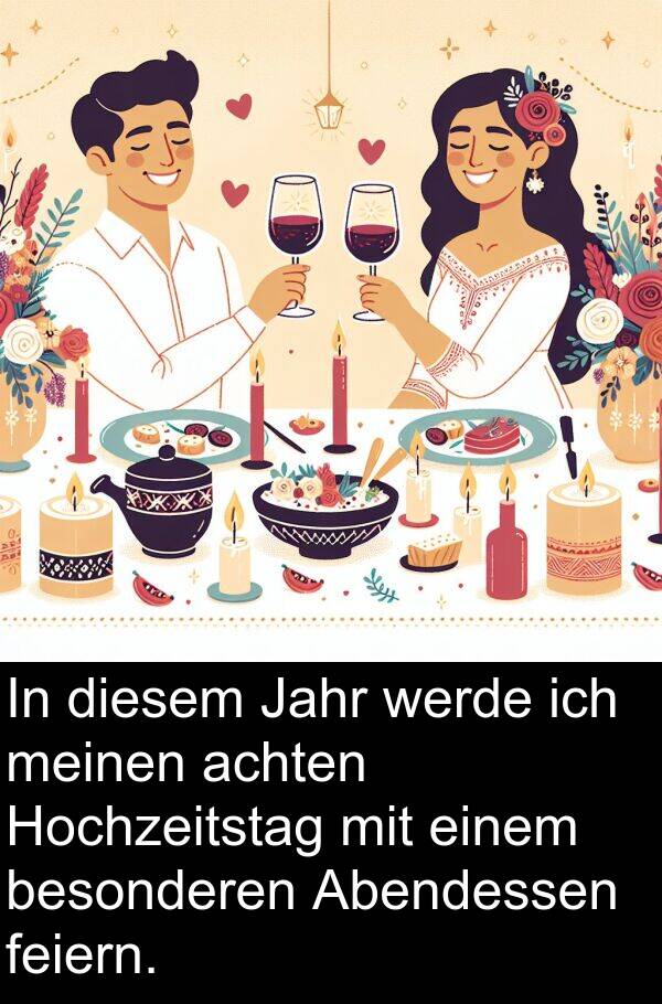 Jahr: In diesem Jahr werde ich meinen achten Hochzeitstag mit einem besonderen Abendessen feiern.
