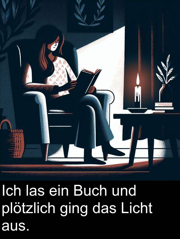 ging: Ich las ein Buch und plötzlich ging das Licht aus.