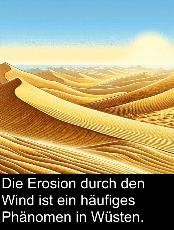 Wind: Die Erosion durch den Wind ist ein häufiges Phänomen in Wüsten.