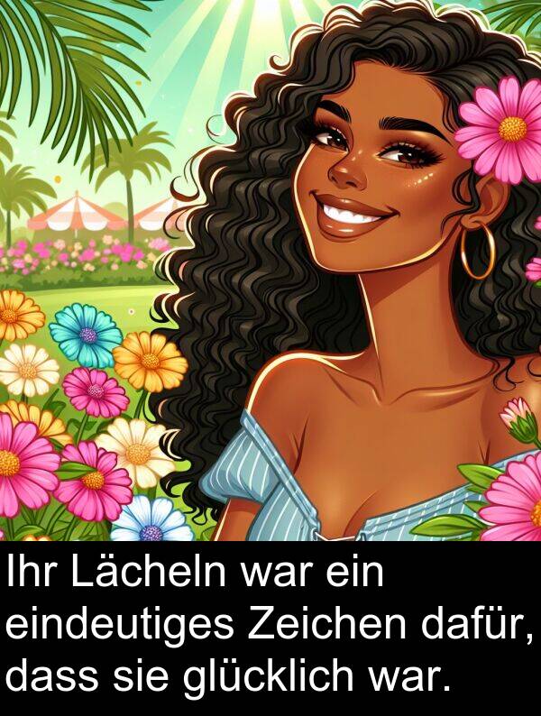 dafür: Ihr Lächeln war ein eindeutiges Zeichen dafür, dass sie glücklich war.