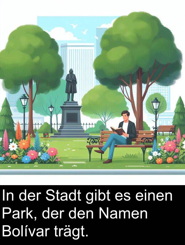 Stadt: In der Stadt gibt es einen Park, der den Namen Bolívar trägt.