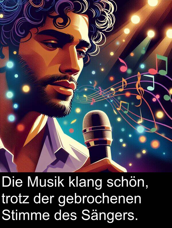 gebrochenen: Die Musik klang schön, trotz der gebrochenen Stimme des Sängers.