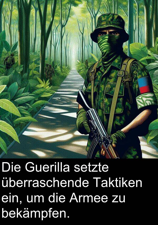Taktiken: Die Guerilla setzte überraschende Taktiken ein, um die Armee zu bekämpfen.
