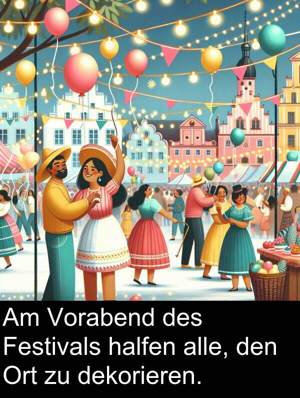 dekorieren: Am Vorabend des Festivals halfen alle, den Ort zu dekorieren.