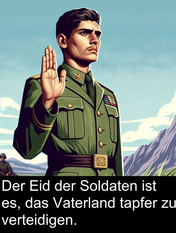 tapfer: Der Eid der Soldaten ist es, das Vaterland tapfer zu verteidigen.