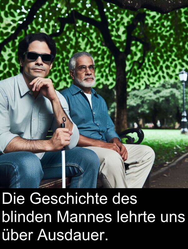 uns: Die Geschichte des blinden Mannes lehrte uns über Ausdauer.