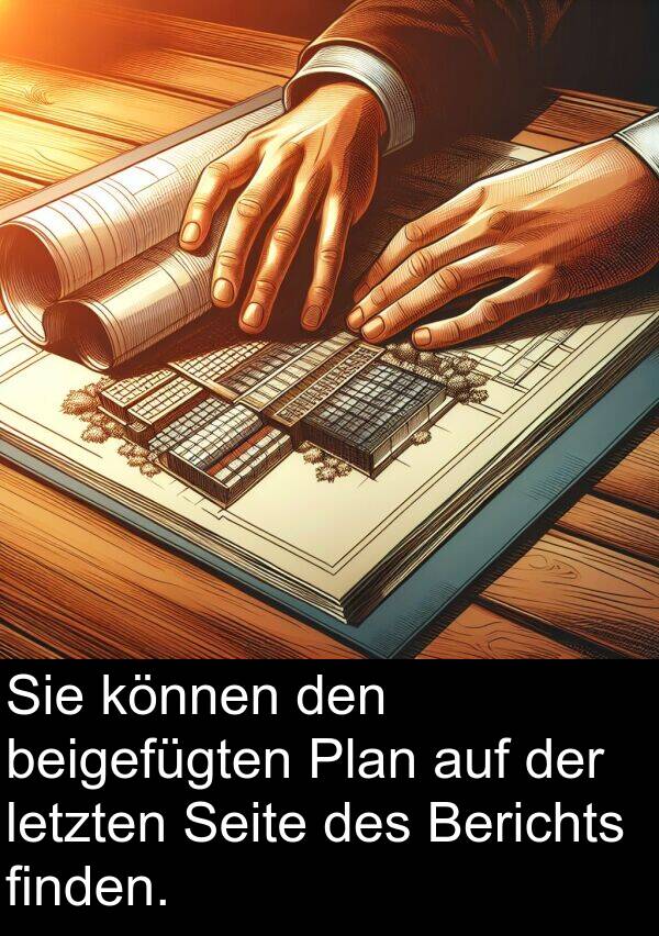 finden: Sie können den beigefügten Plan auf der letzten Seite des Berichts finden.