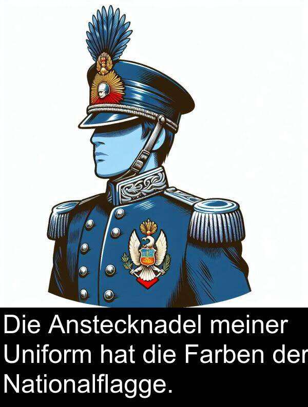 Uniform: Die Anstecknadel meiner Uniform hat die Farben der Nationalflagge.