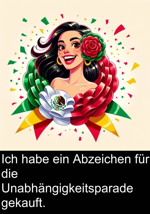 habe: Ich habe ein Abzeichen für die Unabhängigkeitsparade gekauft.